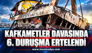 Kafkametler davasında 6. duruşma ertelendi