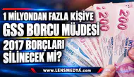1 milyondan fazla kişiye GSS borcu müjdesi
