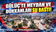 GÜLÜÇ’TE MEYDAN VE DÜKKÂNLARI SU BASTI!