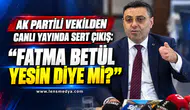 AK Partili Vekilden canlı yayında sert çıkış: “Fatma Betül yesin diye mi?”