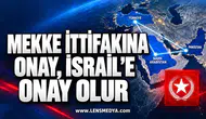 Mekke ittifakına onay, İsrail’e onay olur