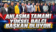 Anlaşma tamam! Yüksel Balcı başkan oluyor