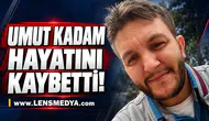 Umut Kadam hayatını kaybetti!