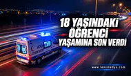 18 YAŞINDAKİ ÖĞRENCİ YAŞAMINA SON VERDİ