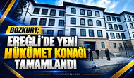 BOZKURT;EREĞLİ’DE YENİ HÜKÜMET KONAĞI TAMAMLANDI
