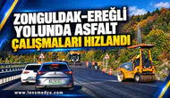 ZONGULDAK–EREĞLİ YOLUNDA ASFALT ÇALIŞMALARI HIZLANDI