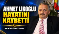 EREĞLİ TSO ESKİ BAŞKANI AHMET LİKOĞLU HAYATINI KAYBETTİ