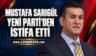 MUSTAFA SARIGÜL YENİ PARTİ’DEN İSTİFA ETTİ