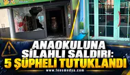 ANAOKULUNA SİLAHLI SALDIRI: 5 ŞÜPHELİ TUTUKLANDI