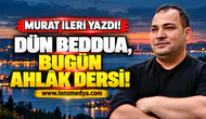Dün beddua, bugün ahlâk dersi!