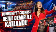 Cumhuriyet coşkusu Betül Demir ile katlandı!