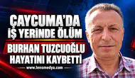 Çaycuma’da iş yerinde ölüm: Burhan Tuzcuoğlu hayatını kaybetti