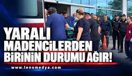 Yaralı madencilerden birinin durumu ağır!