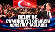 BEUN’DE CUMHURİYET COŞKUSU KONSERLE TAÇLANDI