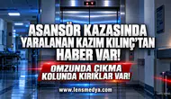 Asansör kazası sonrası yaralanan Kazım Kılınç'tan haber var!