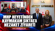 MHP HEYETİNDEN KAYMAKAM ŞIKTAŞ’A NEZAKET ZİYARETİ