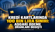KREDİ KARTLARINDA 100 BİN LİRA SINIRI: ASGARİ ÖDEME ORANLARI DEĞİŞTİ