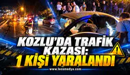 KOZLU’DA TRAFİK KAZASI: 1 KİŞİ YARALANDI