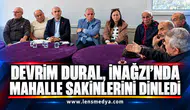 Devrim Dural, İnağzı’nda mahalle sakinlerini dinledi