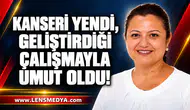 KANSERİ YENDİ, GELİŞTİRDİĞİ ÇALIŞMAYLA UMUT OLDU!