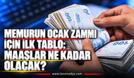 MEMURUN OCAK ZAMMI İÇİN İLK TABLO: MAAŞLAR NE KADAR OLACAK?