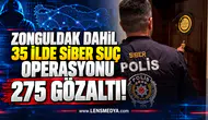 Zonguldak dahil 35 ilde siber suç operasyonu: 275 gözaltı!