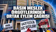 BASIN MESLEK ÖRGÜTLERİNDEN ORTAK EYLEM ÇAĞRISI