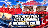 TÜRKİYE’NİN YERLİ UÇAK GEMİSİNE ERDEMİR ÇELİĞİ