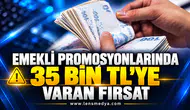 EMEKLİ PROMOSYONLARINDA 35 BİN TL’YE VARAN FIRSAT