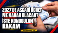 2027’DE ASGARİ ÜCRET NE KADAR OLACAK? İŞTE KONUŞULAN RAKAM