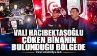 VALİ HACIBEKTAŞOĞLU ÇÖKEN BİNANIN BULUNDUĞU BÖLGEDE