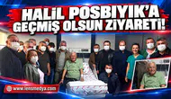 Halil Posbıyık'a geçmiş olsun ziyareti!