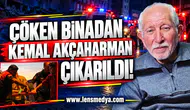 KEMAL AKÇAHARMAN ENKAZDAN ÇIKARILDI!