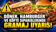 DÖNER, HAMBURGER VE KÖFTE SİPARİŞLERİNDE GRAMAJ UYARISI!