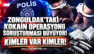 Zonguldak'taki kokain operasyonu soruşturması büyüyor... Kimler var kimler!