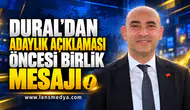DURAL’DAN ADAYLIK AÇIKLAMASI ÖNCESİ BİRLİK MESAJI