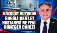 BOZKURT DUYURDU: EREĞLİ DEVLET HASTANESİ’NE YENİ RÖNTGEN CİHAZI