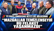 İYİ Parti Zonguldak Heyeti Sel Bölgesinde  "Mazgallar Temizlenseydi Bu Felaket Yaşanmazdı