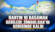 BARTIN 10 BASAMAK GERİLEDİ: ZONGULDAK’IN GERİSİNDE KALDI