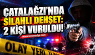 ÇATALAĞZI’NDA SİLAHLI DEHŞET: 2 KİŞİ VURULDU!