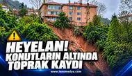 HEYELAN! KONUTLARIN ALTINDA TOPRAK KAYDI