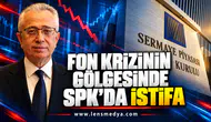 FON KRİZİNİN GÖLGESİNDE SPK’DA İSTİFA