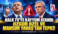 ÖZGÜR ÖZEL VE MANSUR YAVAŞ’TAN HALK TV KAYYUM ATAMASINA TEPKİ!