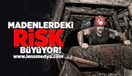 Madenlerdeki risk büyüyor!
