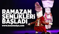 Ramazan şenlikleri başladı!