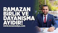 Ramazan birlik ve dayanışma ayıdır!