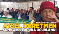 Aysel öğretmen son yolculuğuna uğurlandı!