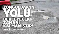 Zonguldak'ın yolu bekleyecek zamanı kalmamıştır!