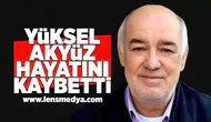 Yüksel Akyüz hayatını kaybetti!