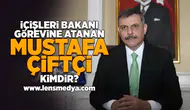 İçişleri Bakanı görevine atanan Mustafa Çiftçi kimdir?